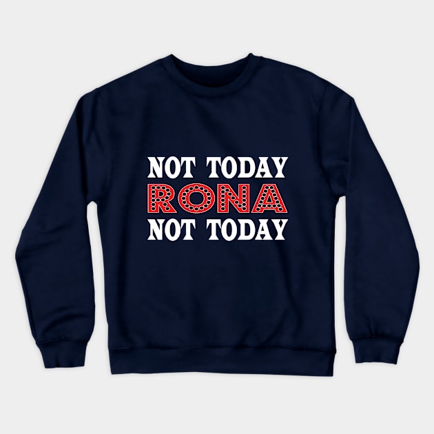 Not today rona Crewneck Sweatshirt by POP-Tee